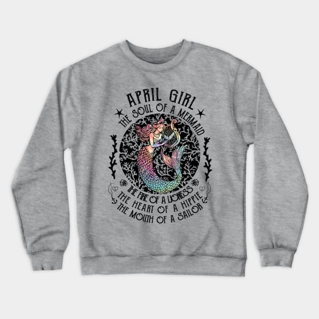 April Girl The Soul Of A Mermaid Hippie T-shirt Crewneck Sweatshirt by kimmygoderteart